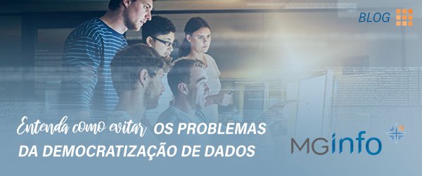 Democratização de dados pode virar um problema na sua empresa?